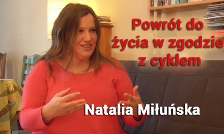 Powrót do życia w zgodzie z cyklem – Natalia Miłuńska