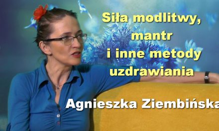 Siła modlitwy, mantr i inne metody uzdrawiania – Agnieszka Ziembińska
