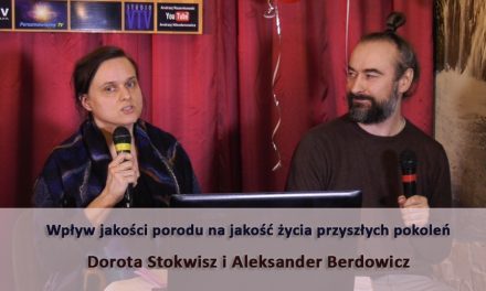 Wpływ jakości porodu na jakość życia przyszłych pokoleń – Dorota Stokwisz i Aleksander Berdowicz