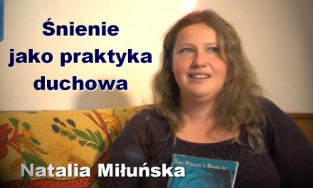 Śnienie jako praktyka duchowa – Natalia Miłuńska