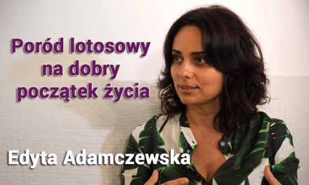 Por贸d lotosowy na dobry pocz膮tek 偶ycia – Edyta Adamczewska