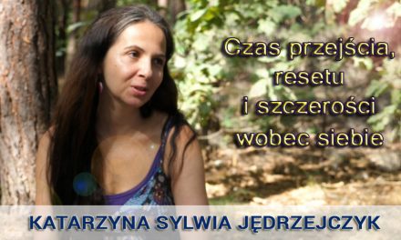 Czas przejścia, resetu i szczerości wobec siebie – Katarzyna Sylwia Jędrzejczyk