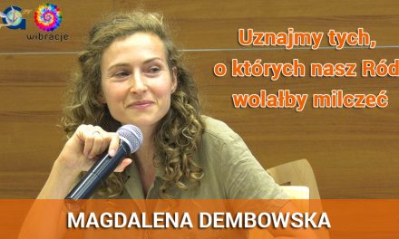 Uznajmy tych, o których nasz Ród wolałby milczeć – Magdalena Dembowska