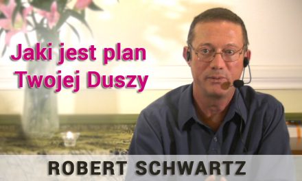 Jaki jest plan Twojej Duszy – Robert Schwartz
