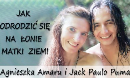 Jak odrodzić się na łonie Matki Ziemi – Agnieszka Amaru i Jack Paulo Puma