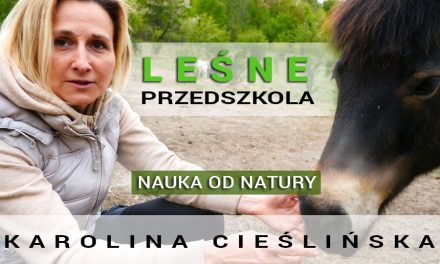 Leśne przedszkola – nauka od Natury – Karolina Cieślińska