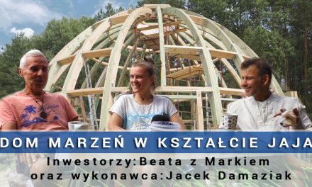 Dom marzeń w kształcie jaja – Beata i Marek oraz Jacek Damaziak