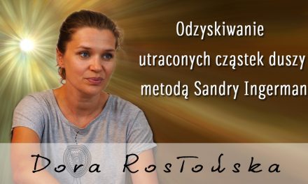 Odzyskiwanie   utraconych cząstek duszy  metodą  Sandry  Ingerman – Dora Rosłońska