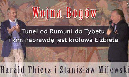 Wojna Bogów – Tunel od Rumuni do Tybetu  i kim naprawdę jest królowa Elżbieta –  Harald Thiers i Stanisław Milewski