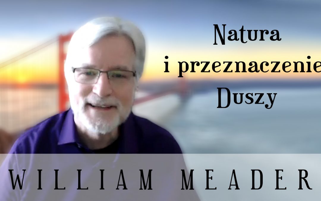 Natura i przeznaczenie Duszy – William Meader