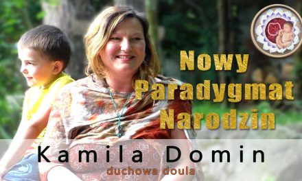 Nowy paradygmat narodzin – Kamila Domin