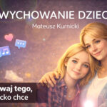 Nie dawaj tego co dziecko chce – wychowanie dzieci odc. 2 – Mateusz Kurnicki