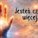 Jesteś czymś więcej – Mateusz Kurnicki