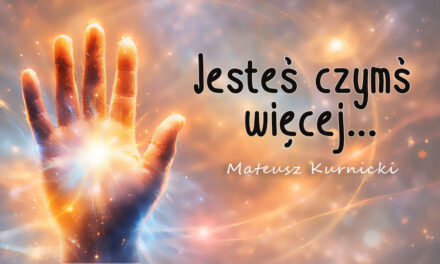 Jesteś czymś więcej – Mateusz Kurnicki