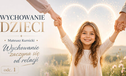 Wychowanie dzieci – część 1- Mateusz Kurnicki