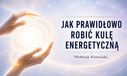 Jak prawidłowo robić kulę energetyczną – Mateusz Kurnicki