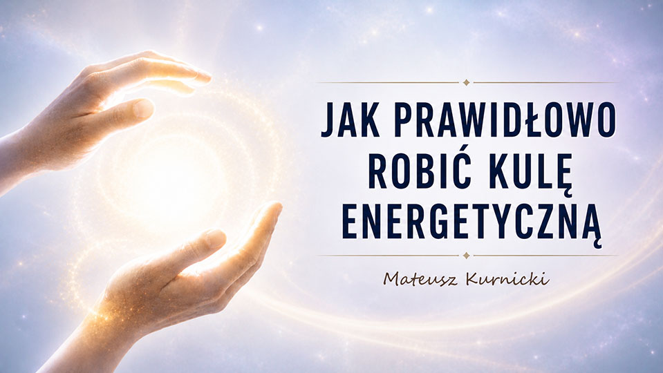 Jak prawidłowo robić kulę energetyczną – Mateusz Kurnicki