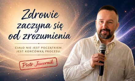 Zdrowie zaczyna się od zrozumienia – Piotr Jawornik