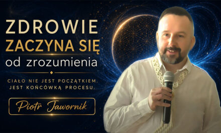 Zdrowie zaczyna się od zrozumienia – Piotr Jawornik