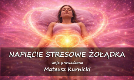 Napięcie stresowe żołądka – sesja prowadzona – Mateusz Kurnicki
