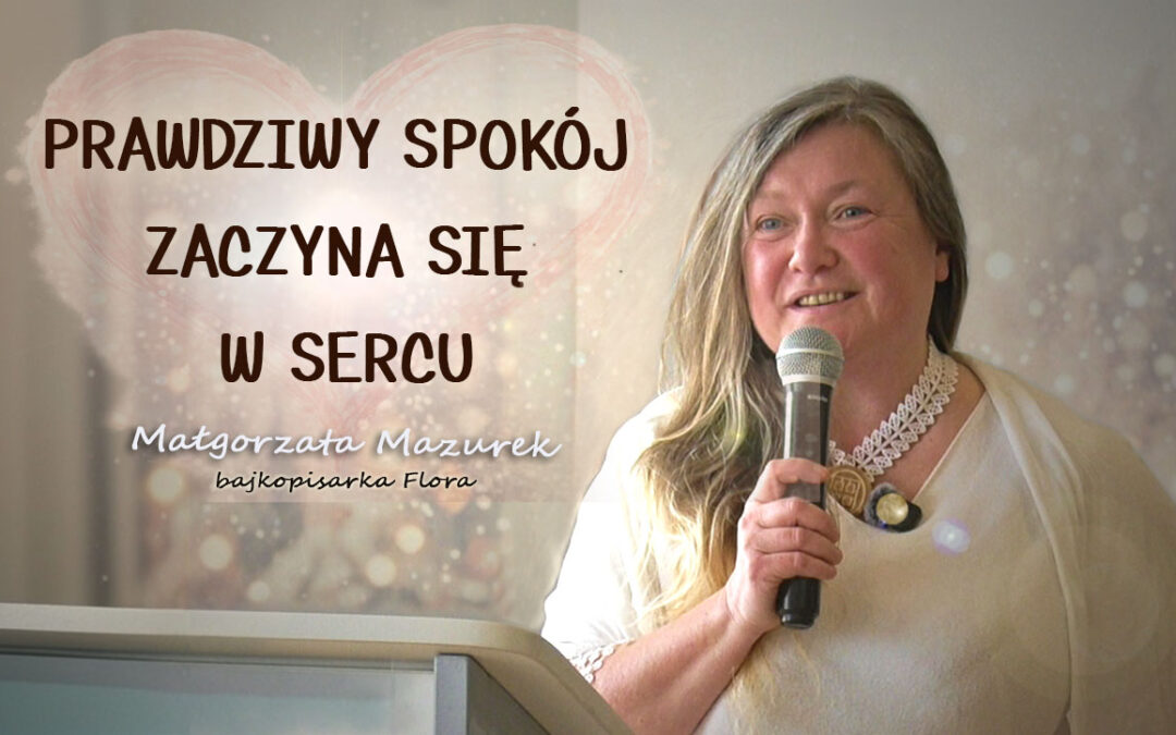 Prawdziwy spokój zaczyna się w sercu — Małgorzata Mazurek, bajkopisarka Flora