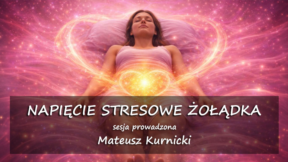 Napięcie stresowe żołądka – sesja prowadzona – Mateusz Kurnicki