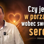 Czy jesteś w porządku wobec swojego serca? – Mateusz Kurnicki