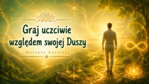 Graj uczciwie względem swojej Duszy – Mateusz Kurnicki