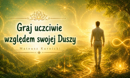 Graj uczciwie względem swojej Duszy – Mateusz Kurnicki