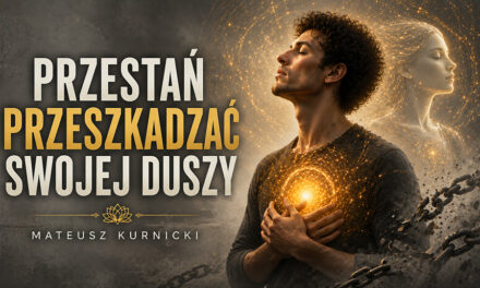 Przestań przeszkadzać swojej duszy – Mateusz Kurnicki