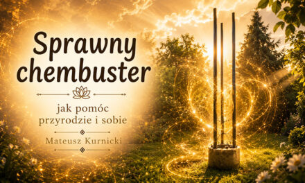 Sprawny chembuster – jak pomóc przyrodzie i sobie – Mateusz Kurnicki