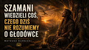 Szamani wiedzieli coś, czego dziś nie rozumiemy o głodówce – Mateusz Kurnicki