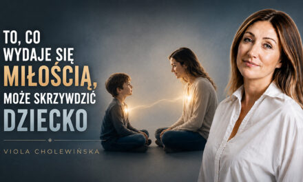 To, co wydaje się miłością, może skrzywdzić dziecko – Viola Cholewińska