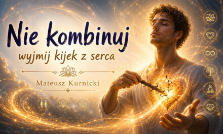 Nie kombinuj – wyjmij kijek z serca – Mateusz Kurnicki