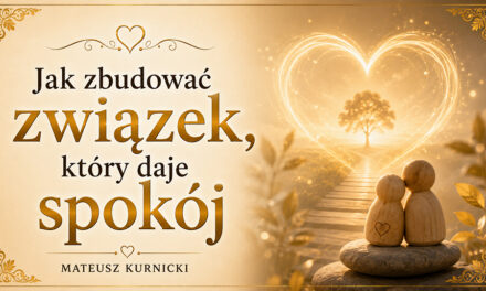 Jak zbudować związek, który daje spokój – Mateusz Kurnicki