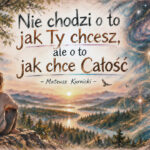 Nie chodzi o to, jak Ty chcesz, ale o to, jak chce Całość – Mateusz Kurnicki