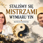 Staliśmy się mistrzami wymiaru Yin – Mateusz Kurnicki